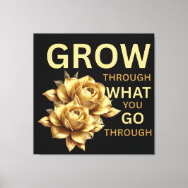 Grow Through What You Go Through – Motivational  Leinwanddruck
