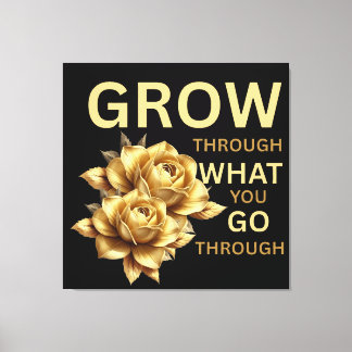 Grow Through What You Go Through – Motivational  Leinwanddruck