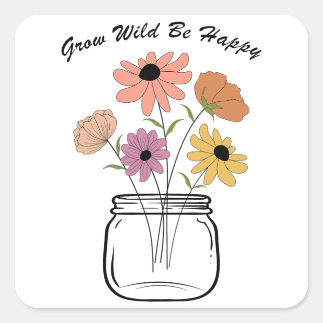 Grow Wild Be Happy: Die magische Freude der Natur  Quadratischer Aufkleber (Vorderseite)