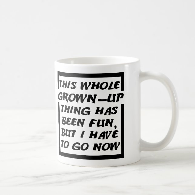 Grown-up Gotta Go Funny Mug Tasse (Rechts)