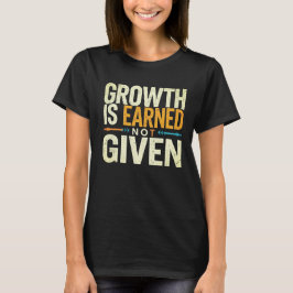 Growth Is Earned Not Given Women’s T-Shirt 