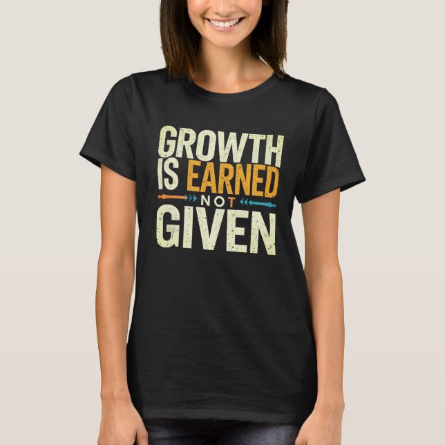 Growth Is Earned Not Given Women’s T-Shirt  (Vorderseite)