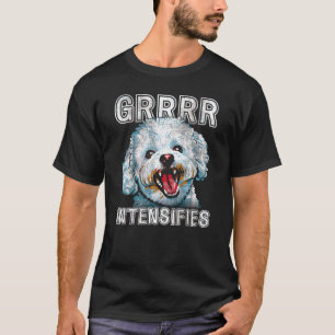 Grrr intensiviert Funny Bichon Frise Dog Meme T-Shirt