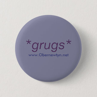 *grugs* button