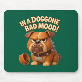 Grumpy bulldog warning – in a doggone bad mood mousepad
