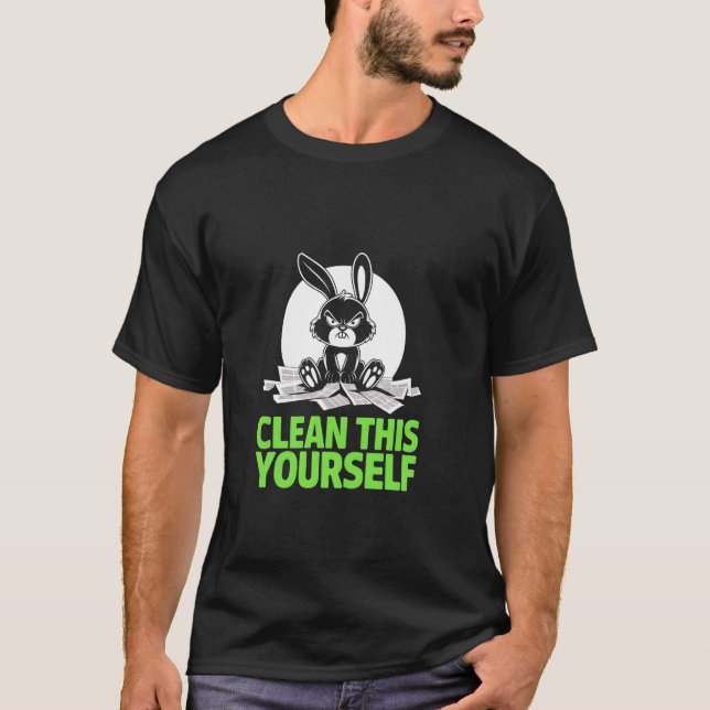 Grumpy Bunny CLEAN THIS YOURSELF Fur Baby Humor Fu T-Shirt (Vorderseite)