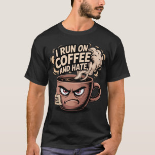 Grumpy Coffee Tasse - Ich laufe auf Kaffee und Has T-Shirt