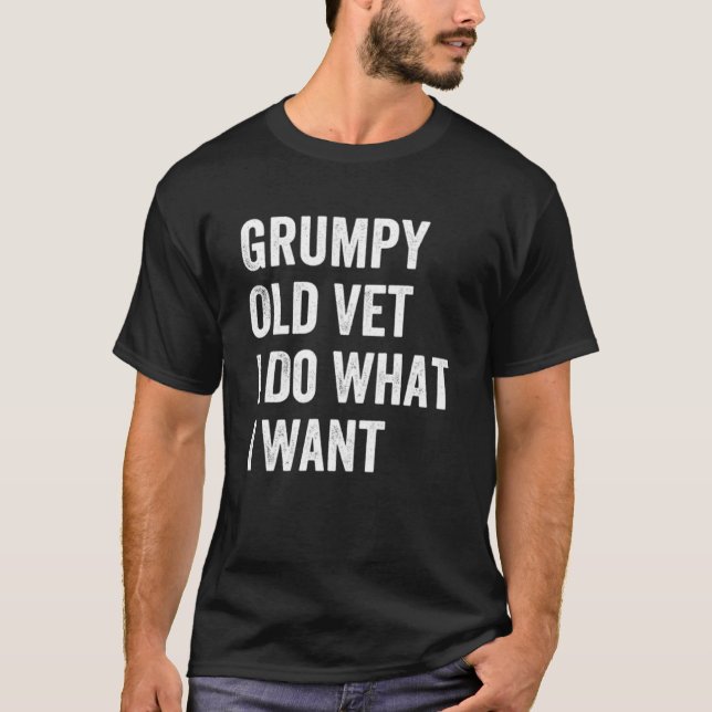 Grumpy Old Vet I tun, was ich Gewollt Militärveter T-Shirt (Vorderseite)