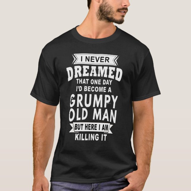 Grumpy Opa Old Man Joke Sarcastic Spaß Sprichwort T-Shirt (Vorderseite)