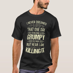 Grumpy Opa Old Man Joke Sarcastic Spaß Sprichwort T-Shirt