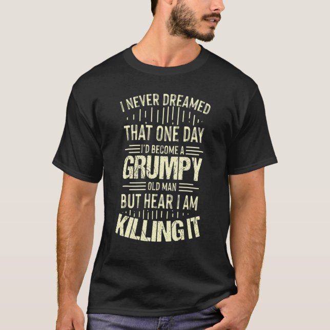 Grumpy Opa Old Man Joke Sarcastic Spaß Sprichwort T-Shirt (Vorderseite)
