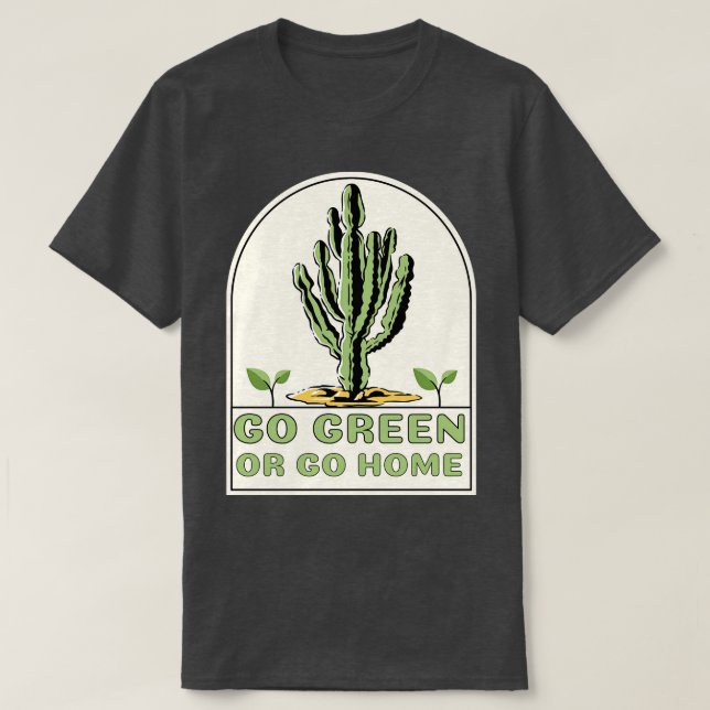 Grün gehen oder Zuhause-lustige Pflanze Liebhaber  T-Shirt (Design vorne)