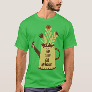 Grün gehen oder Zuhause-lustige Pflanze Liebhaber  T-Shirt
