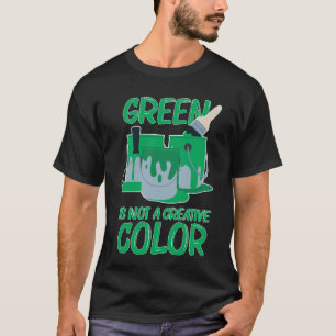 Grün ist keine kreative Farbe, umarmen Sie mich n T-Shirt