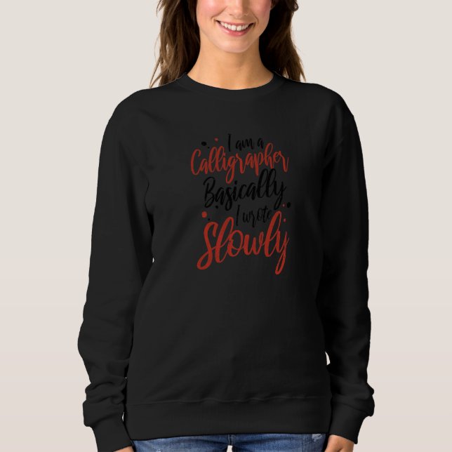 Grundsätzlich schreibe ich langsam Calligraf Sweatshirt (Vorderseite)