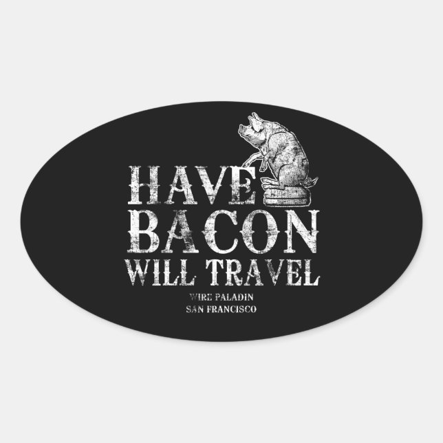 Grunge Have Bacon Will Travel Ovaler Aufkleber (Vorderseite)
