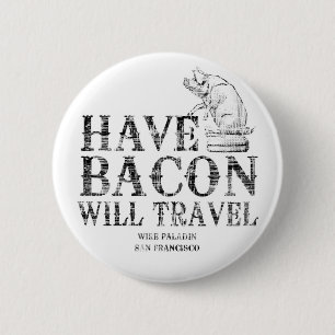 Grunge Style Have Bacon Will Travel Button