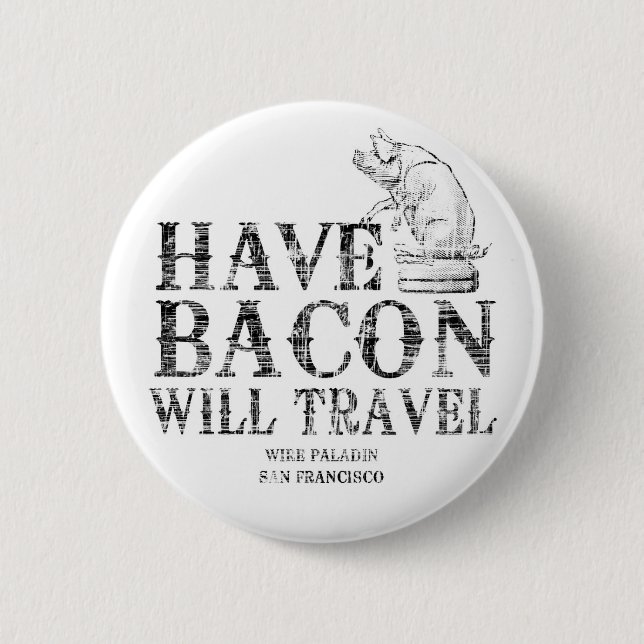 Grunge Style Have Bacon Will Travel Button (Vorderseite)