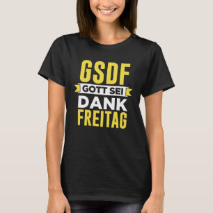 GSDF Gott Sei Dank Freitag Freitag Wochenende T-Shirt