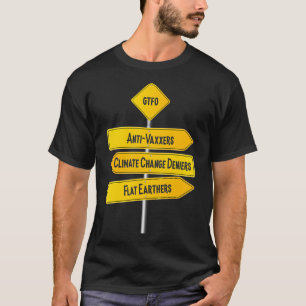 GTFO AntiVaxxers Klimaschutz Deniers Flat Earth T-Shirt