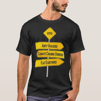 GTFO AntiVaxxers Klimaschutz Deniers Flat Earth T-Shirt