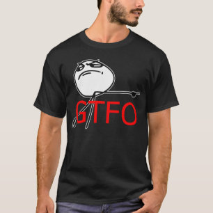 GTFO gehen Typ-Raserei-Gesichts-Comic Meme hinaus T-Shirt