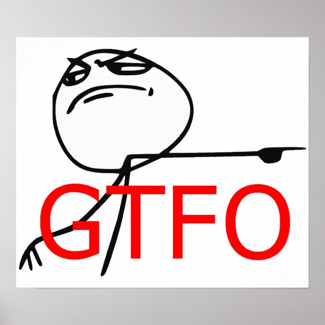 GTFO-Typ Rage Comic Meme entfernen Poster (Vorne)