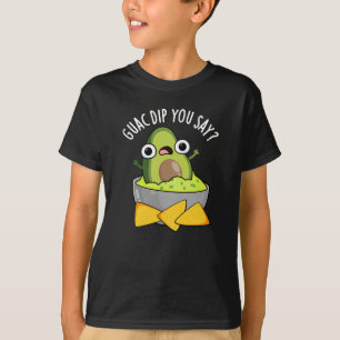 Guac Dip Sie sagen, Funny Guacamole Dip Pun Dark B T-Shirt