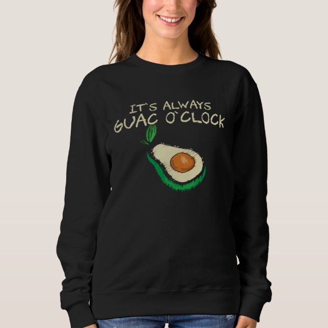 Guacamole  It s Always Guac O Clock  Quote Sweatshirt (Vorderseite)