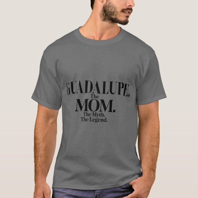 Guadalupehe Momhe Mythhe Legend Guadalupe Name Fun T-Shirt (Vorderseite)