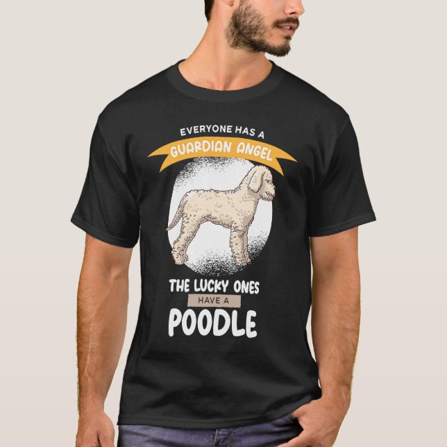 Guardian Angels the Lucky ones Have A Poodle T-Shirt (Vorderseite)