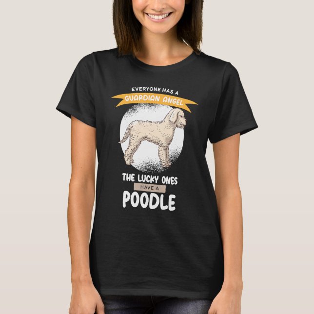Guardian Angels the Lucky ones Have A Poodle T-Shirt (Vorderseite)