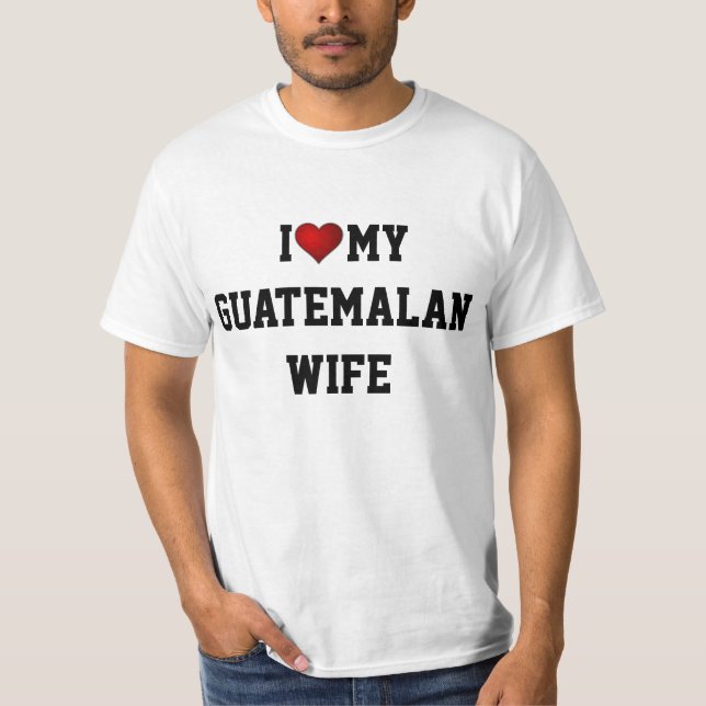GUATEMALA:  ICH LIEBE MEINE GUATEMALISCHE EHEFRAU T-Shirt (Vorderseite)
