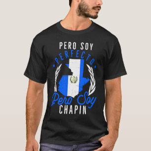 Guatemala No Soy Perfecto Pero Soy Chapin Guatema T-Shirt