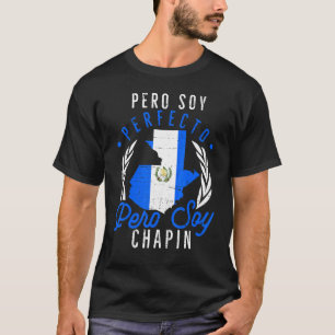 Guatemala No Soy Perfecto Pero Soy Chapin Guatema T-Shirt