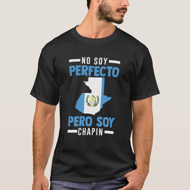Guatemala No Soy Perfecto Pero Soy Chapin Guatema T-Shirt (Vorderseite)