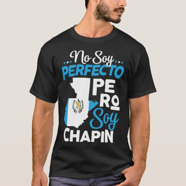 Guatemalan No Soy Perfecto Pero Soy Chapin Guatema T-Shirt (Vorderseite)