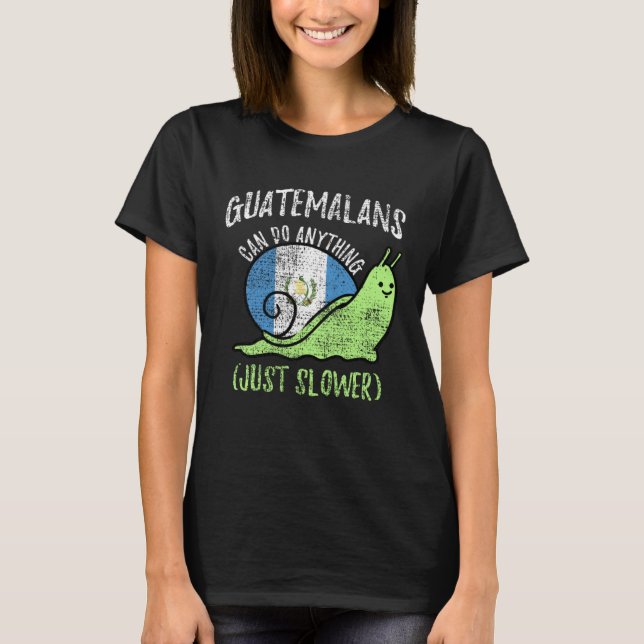 Guatemalans Can Do Anything Just Slower  Guatemala T-Shirt (Vorderseite)