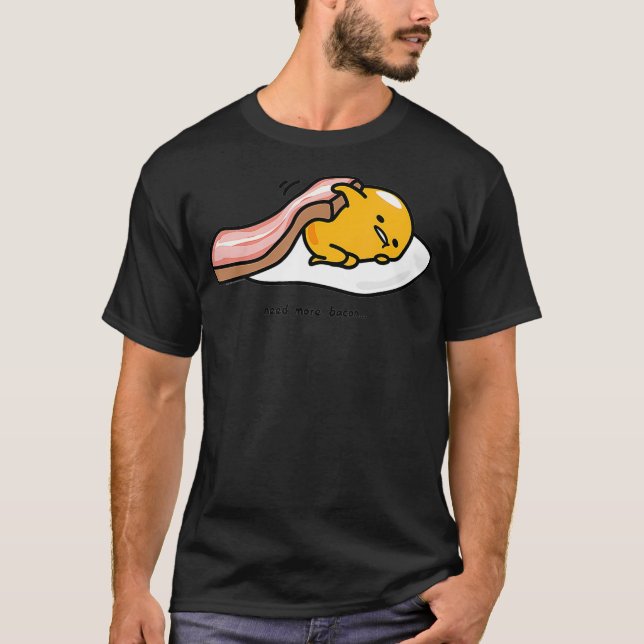 Gudetama Need More bacon shirt funny  (Vorderseite)