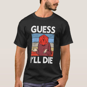 Guess I'll Die Tabletten Gamer D20 Dice TTRPG RPG T-Shirt