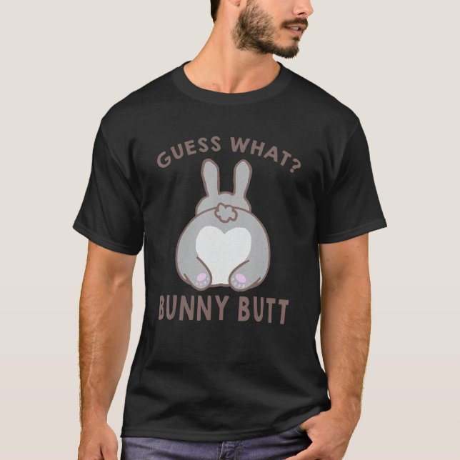 Guess What Bunny Butt Cute Rabbit For Man Woman T-Shirt (Vorderseite)