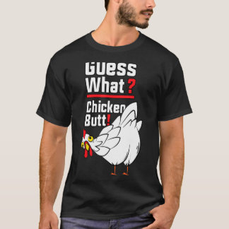 Guess What Chicken Butt 1 T-Shirt