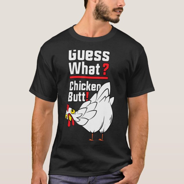 Guess What Chicken Butt 1 T-Shirt (Vorderseite)