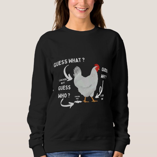 Guess What Chicken Butt Chicken Lover   Sweatshirt (Vorderseite)