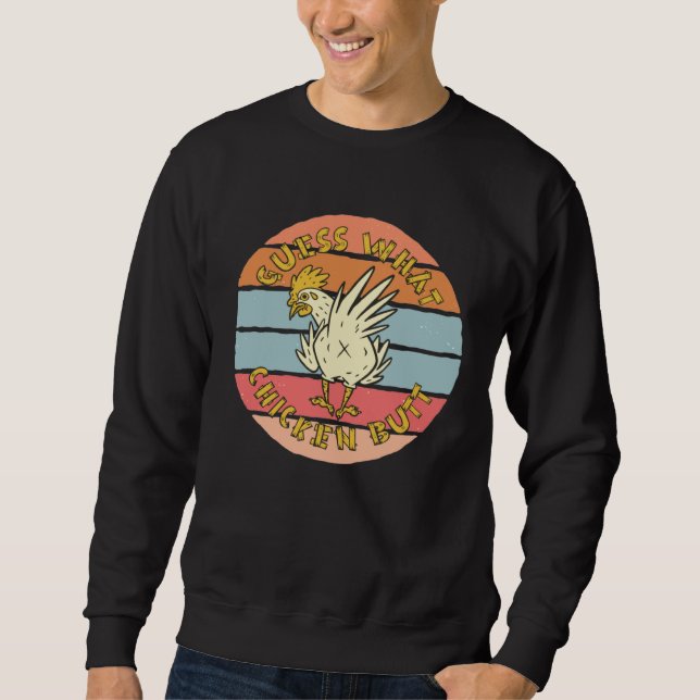 Guess What  Chicken Butt   Sweatshirt (Vorderseite)