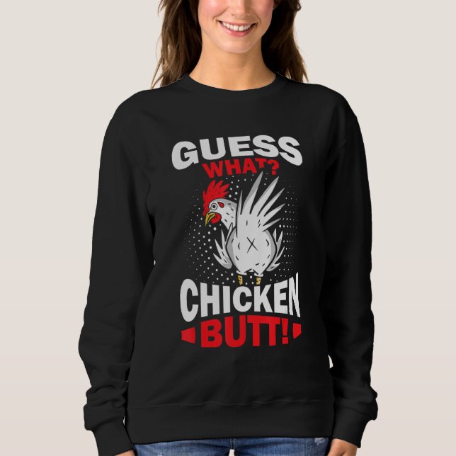 Guess What Chicken Butt Sweatshirt (Vorderseite)