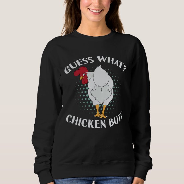Guess What Chicken Butt Sweatshirt (Vorderseite)