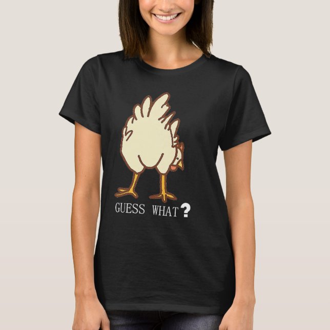 GUESS WHAT CHICKEN BUTT T-Shirt (Vorderseite)