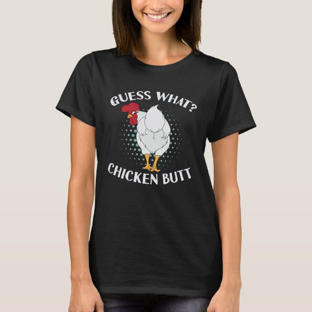 Guess What Chicken Butt T-Shirt (Vorderseite)