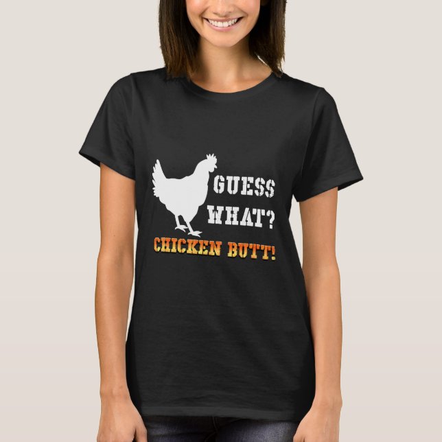 Guess What Chicken Butt White   T-Shirt (Vorderseite)